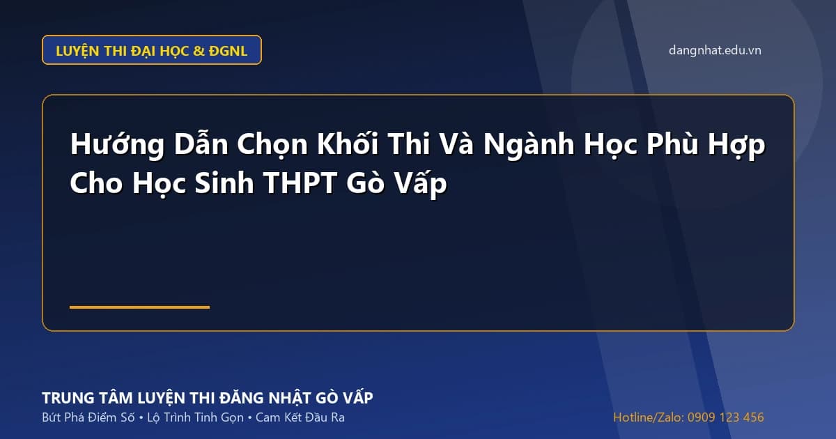 Banner - Hướng Dẫn Chọn Khối Thi Và Ngành Học Phù Hợp Cho Học Sinh THPT Gò Vấp