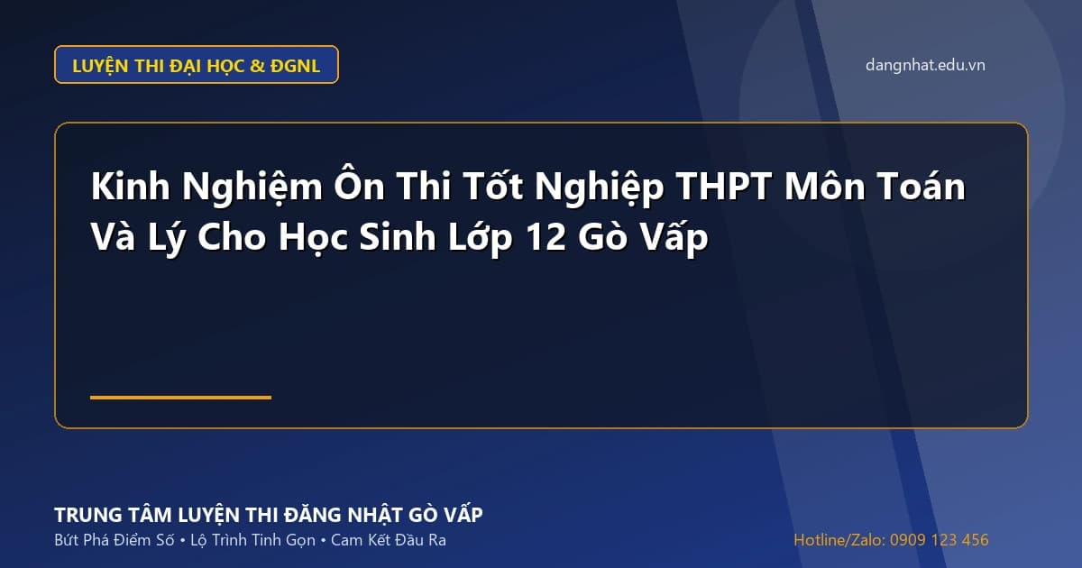 Banner - Kinh Nghiệm Ôn Thi Tốt Nghiệp THPT Môn Toán Và Lý Cho Học Sinh Lớp 12 Gò Vấp