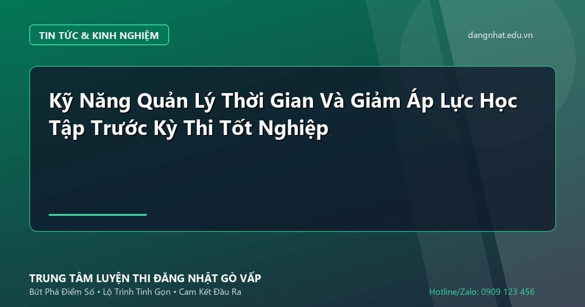 Banner - Kỹ Năng Quản Lý Thời Gian Và Giảm Áp Lực Học Tập Trước Kỳ Thi Tốt Nghiệp