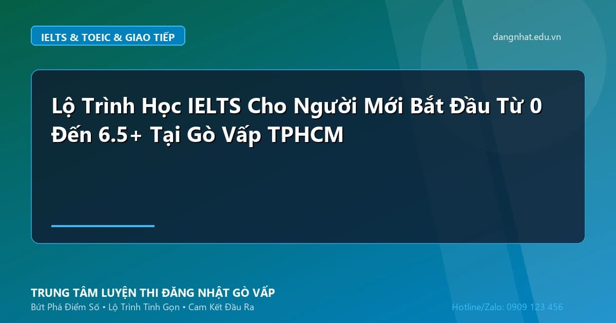 Banner - Lộ Trình Học IELTS Cho Người Mới Bắt Đầu Từ 0 Đến 6.5+ Tại Gò Vấp TPHCM