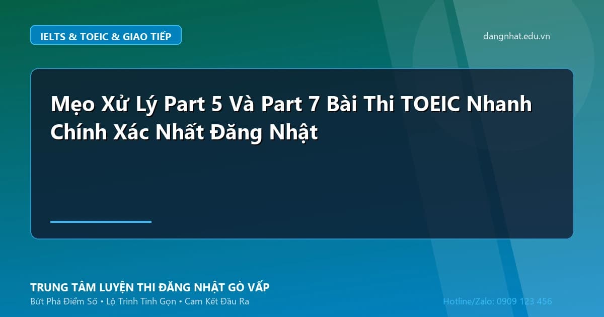 Banner - Mẹo Xử Lý Part 5 Và Part 7 Bài Thi TOEIC Nhanh Chính Xác Nhất Đăng Nhật