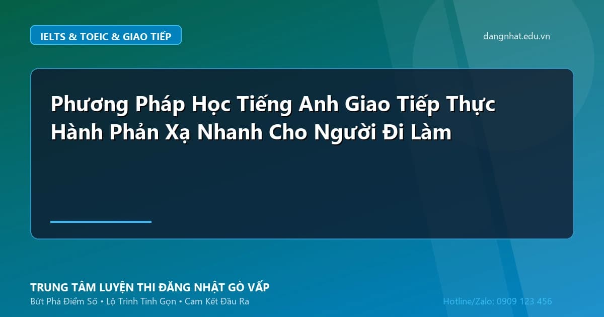 Banner - Phương Pháp Học Tiếng Anh Giao Tiếp Thực Hành Phản Xạ Nhanh Cho Người Đi Làm