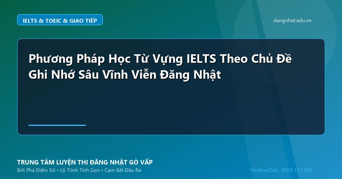 Banner - Phương Pháp Học Từ Vựng IELTS Theo Chủ Đề Ghi Nhớ Sâu Vĩnh Viễn Đăng Nhật