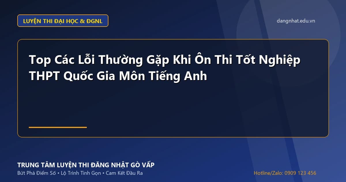 Banner - Top Các Lỗi Thường Gặp Khi Ôn Thi Tốt Nghiệp THPT Quốc Gia Môn Tiếng Anh