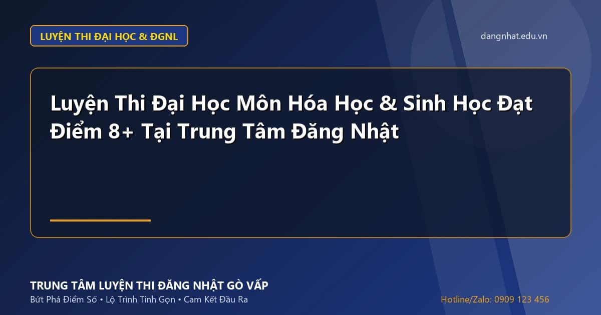 Banner - Luyện Thi Đại Học Môn Hóa Học & Sinh Học Đạt Điểm 8+ Tại Trung Tâm Đăng Nhật