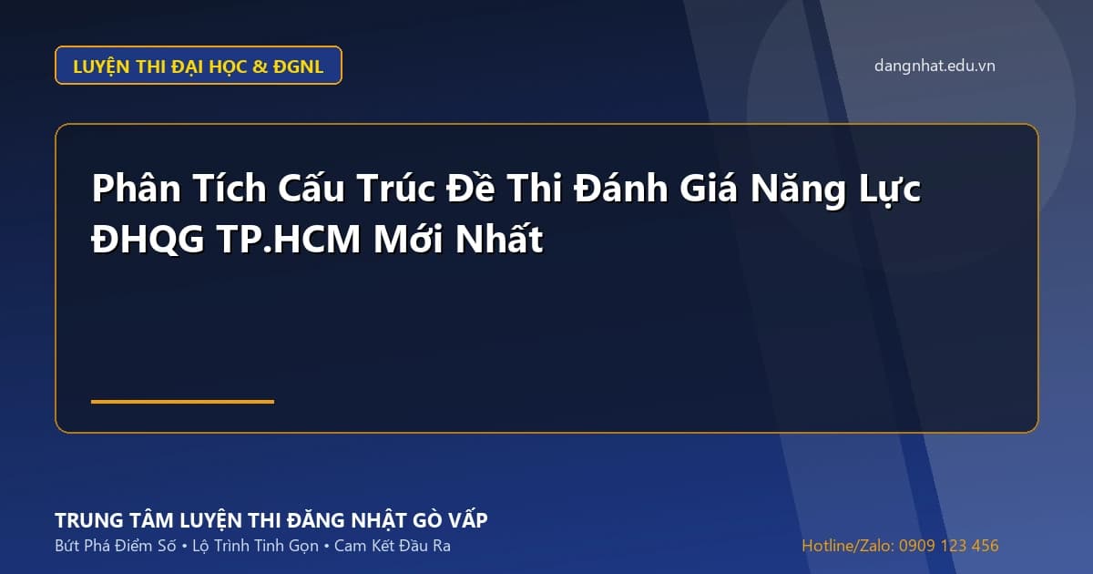 Banner - Phân Tích Cấu Trúc Đề Thi Đánh Giá Năng Lực ĐHQG TP.HCM Mới Nhất