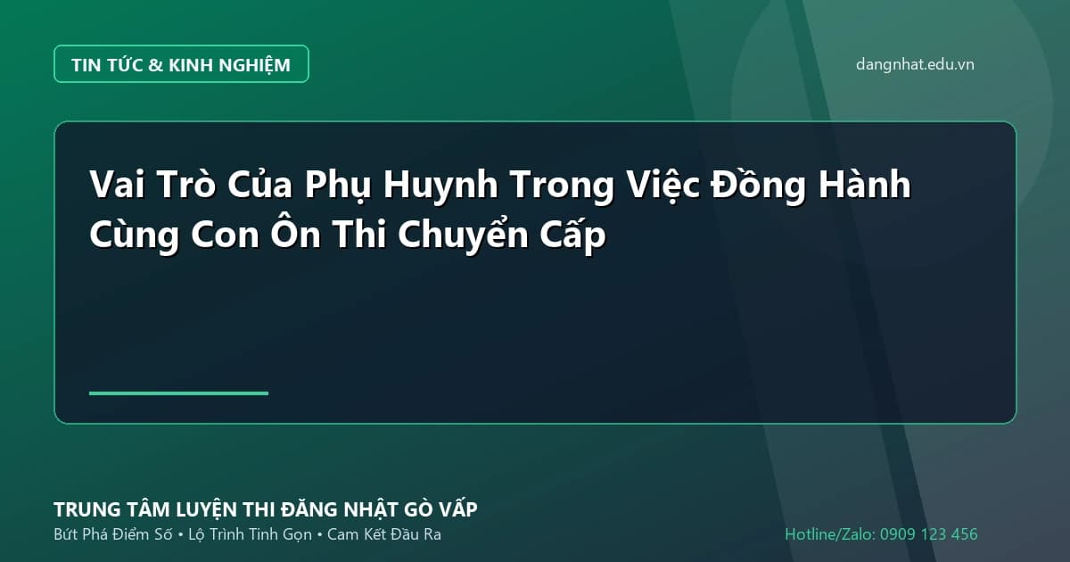 Banner - Vai Trò Của Phụ Huynh Trong Việc Đồng Hành Cùng Con Ôn Thi Chuyển Cấp